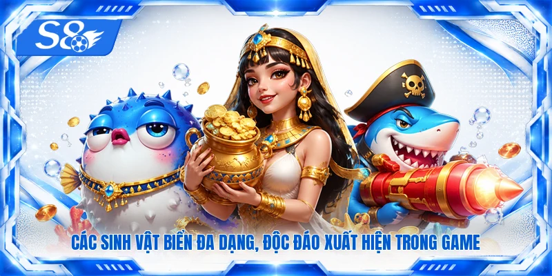 Các sinh vật biển đa dạng, độc đáo xuất hiện trong game