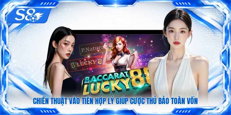 Chiến thuật vào tiền hợp lý giúp cược thủ bảo toàn vốn