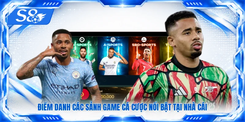 Điểm danh các sảnh game cá cược nổi bật tại nhà cái