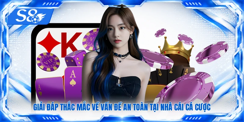 Giải đáp thắc mắc về vấn đề an toàn tại nhà cái cá cược