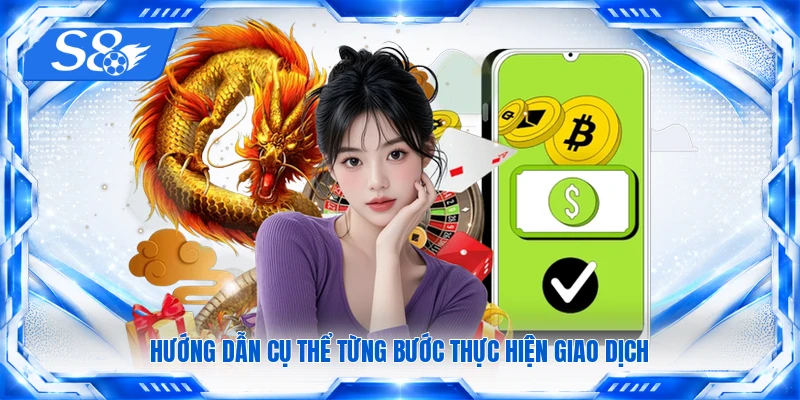 Hướng dẫn cụ thể từng bước thực hiện giao dịch