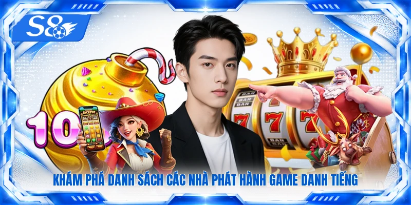 Khám phá danh sách các nhà phát hành game danh tiếng