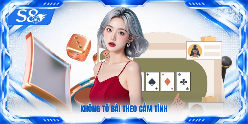 Không tố bài theo cảm tính