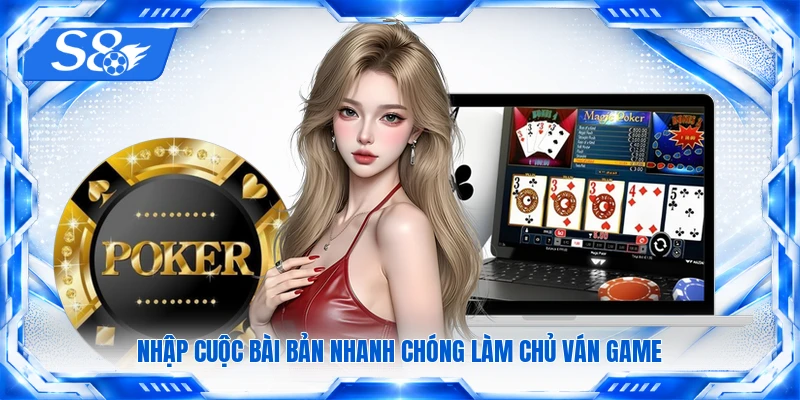 Nhập cuộc bài bản nhanh chóng làm chủ ván game