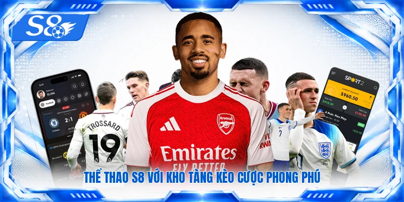 Thể thao S8 với kho tàng kèo cược phong phú