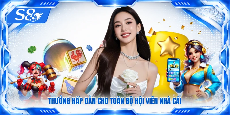 Thưởng hấp dẫn cho toàn bộ hội viên nhà cái