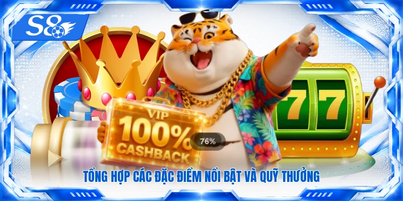 Tổng hợp các đặc điểm nổi bật và quỹ thưởng