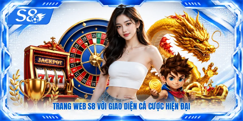 Trang web S8 với giao diện cá cược hiện đại